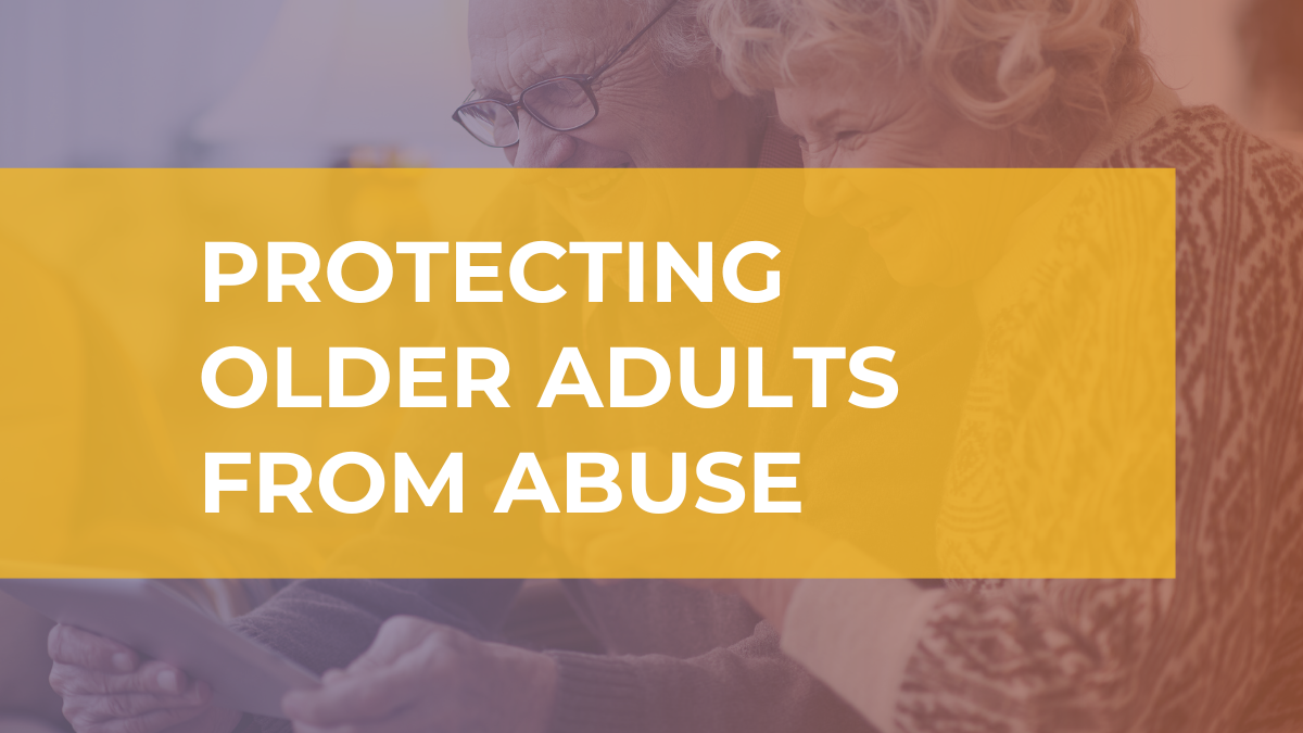 white text on a yellow background stating, Protecting older adults from abuse. This is overlaid on a picture of two older adults smiling and reading from a paper.